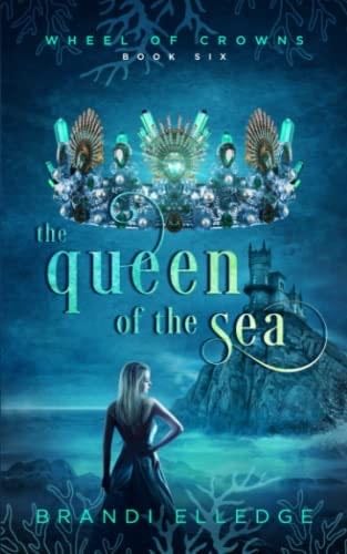 The Queen of the Sea: Wheel of Crowns - Brandi Elledge · 2022