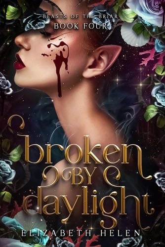 Broken by Daylight (Beasts of the Briar) - Elizabeth Helen · 2024