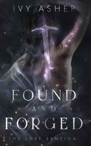 Found and Forged (The Lost Sentinel) - Ivy Asher · 2020
