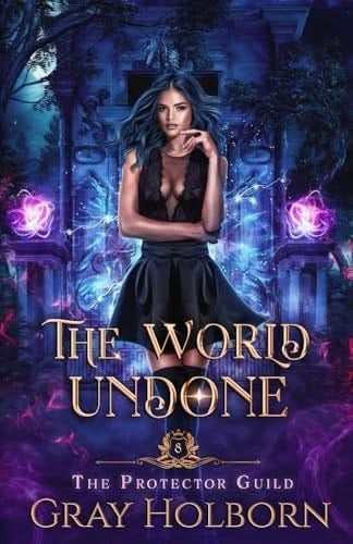 The World Undone: The Protector Guild - Gray Holborn · 2024