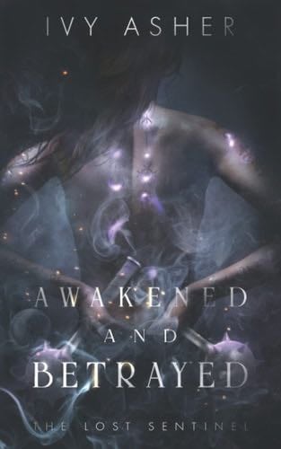 Awakened and Betrayed: The Lost Sentinel Book 2 - Ivy Asher · 2019