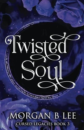 Twisted Soul: A Paranormal Reverse Harem Romance (Cursed Legacies) - Morgan B Lee · 2024