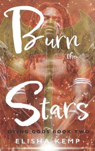 Burn the Stars (Dying Gods) - Elisha Kemp · 2022