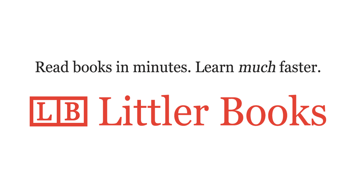 Free Book Summaries of the Best Nonfiction and Self-help - Littler Books - Free book summaries that are concise and comprehensive. Learn the main ideas of popular non-fiction and self-help books in digestible bullet points.