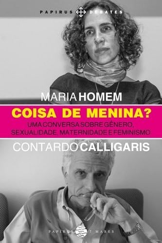 Coisa de menina?: Uma conversa sobre gênero, sexualidade, maternidade e feminismo (Papirus Debates) (Portuguese Edition) - Maria Homem, Contardo Calligaris · 2019