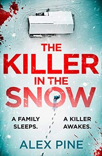 The Killer in the Snow: The new and most chilling British detective crime fiction book you’ll read this Christmas (DI James Walker series, Book 2) - Alex Pine · 2021