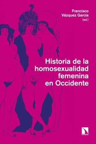 Historia de la homosexualidad femenina en Occidente - Francisco Vázquez García · 2023