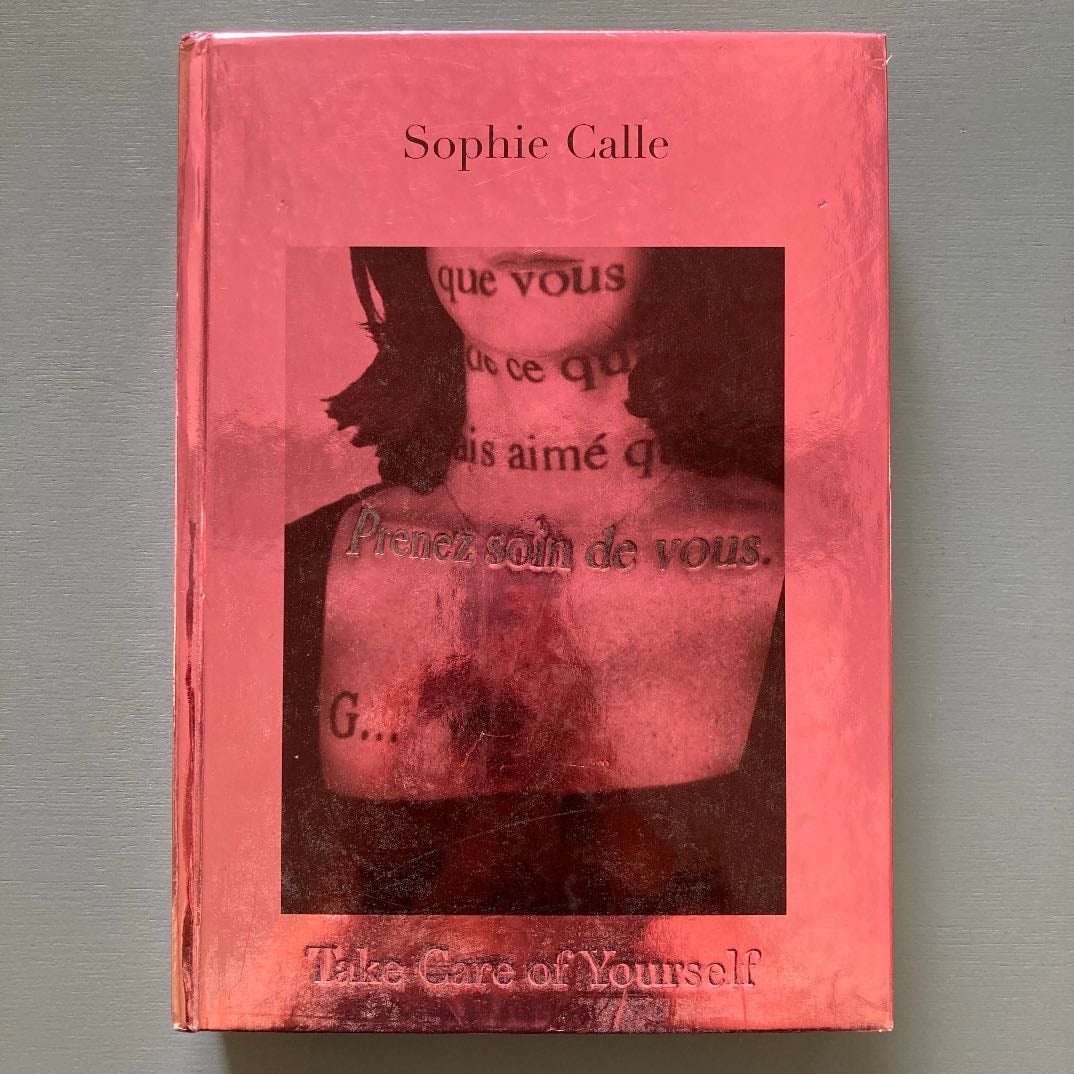 Take Care of Yourself - Sophie Calle · 2007