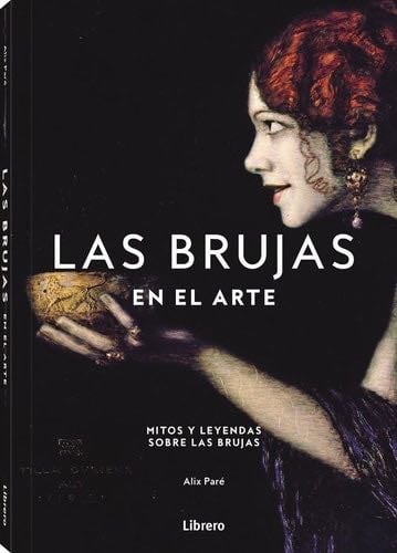 BRUJAS EN EL ARTE, LAS: MITOS Y LEYENDAS SOBRE LAS BRUJAS - ALIX PARE · 2025