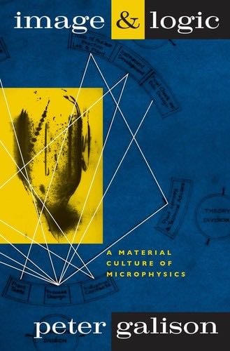 Image and Logic: A Material Culture of Microphysics - Peter Louis Galison · 1997