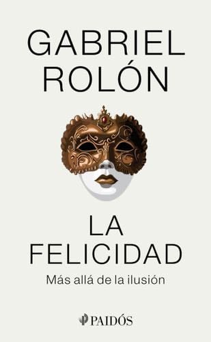 La felicidad: Más allá de la ilusión / Happiness: Beyond Hope: Más allá de la ilusión (Spanish Edition) - Gabriel Rolón · 2024