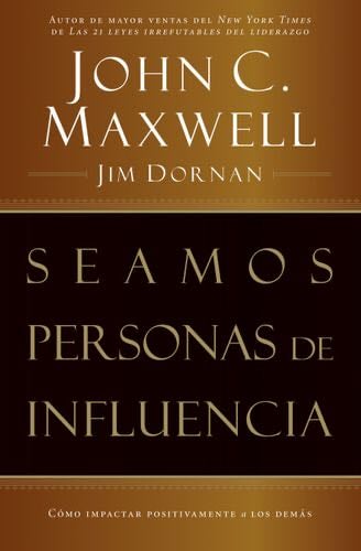 Seamos personas de influencia: Cómo impactar positivamente a los demás (Spanish Edition) - John C. Maxwell, Jim Dornan · 1998