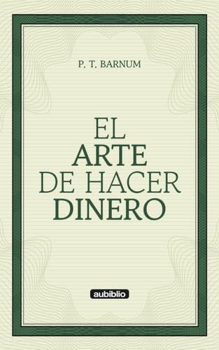 El arte de hacer dinero (Spanish Edition) - P. T. Barnum · 2022