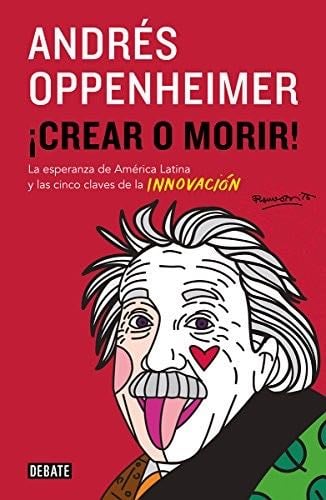 CREAR O MORIR - ANDRES OPPENHEIMER · 2012