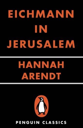 Eichmann in Jerusalem: A Report on the Banality of Evil - Hannah Arendt · 2006