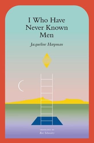 I Who Have Never Known Men - Jacqueline Harpman · 2022