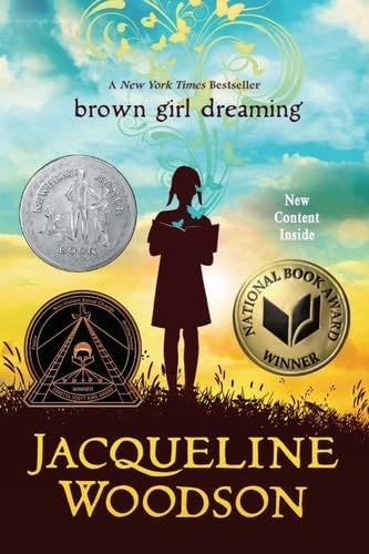 Brown Girl Dreaming (Newbery Honor Book) - Jacqueline Woodson · 2014