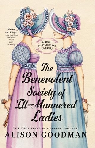 The Benevolent Society of Ill-Mannered Ladies (THE ILL-MANNERED LADIES) - Alison Goodman · 2023