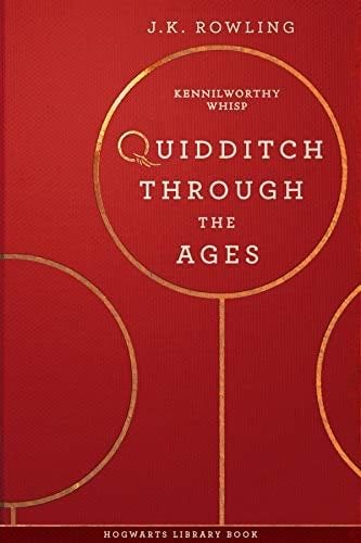 Quidditch Through the Ages: A Harry Potter Hogwarts Library Book - J.K. Rowling, Kennilworthy Whisp · 2016