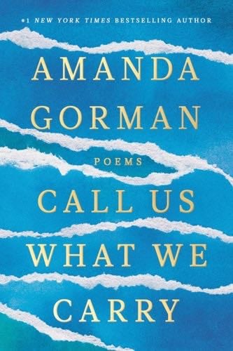 Call Us What We Carry: Poems - Amanda Gorman · 2021