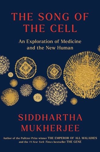 The Song of the Cell: An Exploration of Medicine and the New Human - Siddhartha Mukherjee · 2022
