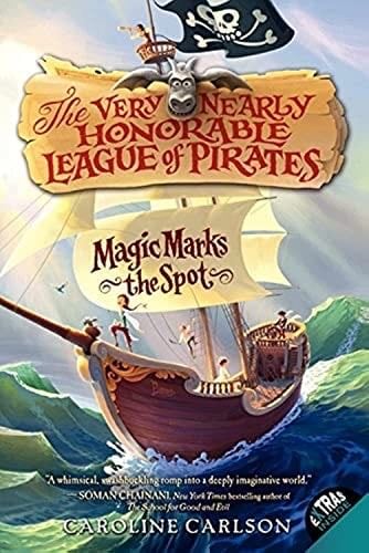 Magic Marks the Spot (Very Nearly Honorable League of Pirates, 1) - Caroline Carlson · 2014