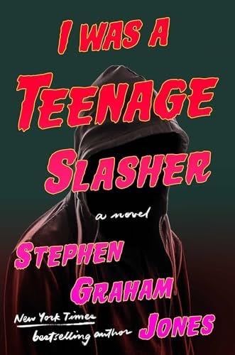 I Was A Teenage Slasher - Stephen Graham Jones · 2024