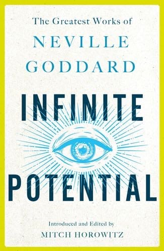 Infinite Potential: The Greatest Works of Neville Goddard - Neville Goddard · 2019