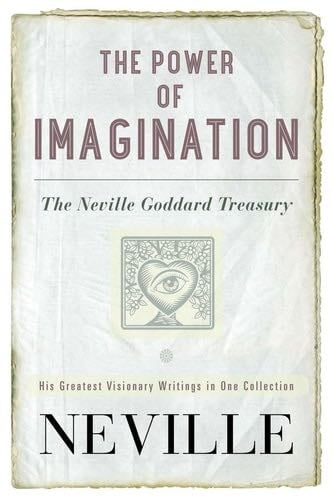 The Power of Imagination: The Neville Goddard Treasury - Neville · 2015
