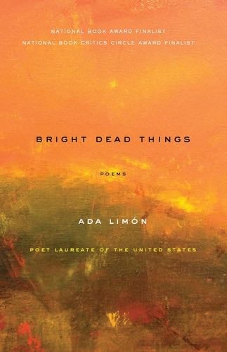 Bright Dead Things: Poems - Ada Limón · 2015
