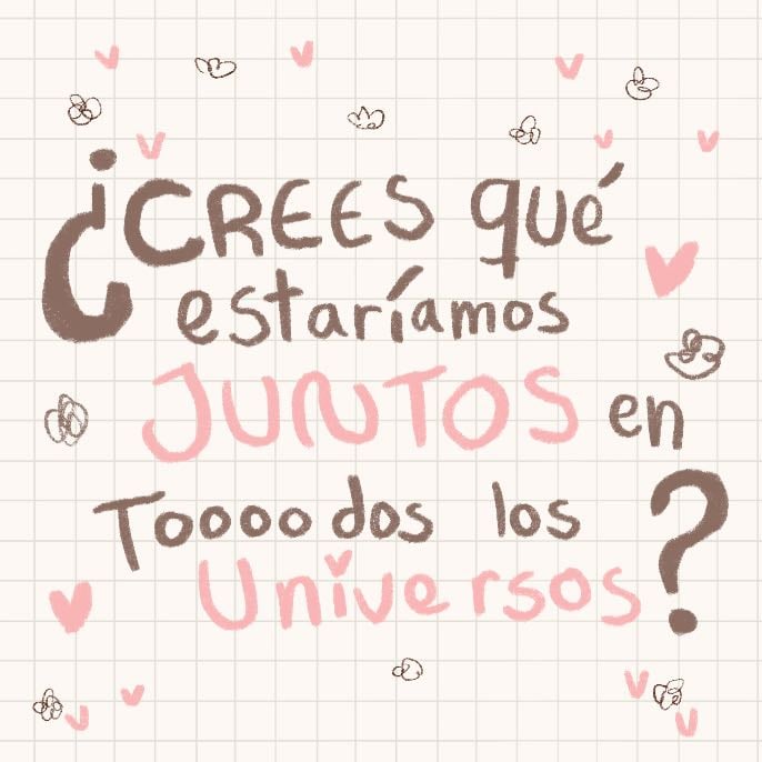 Crees que estariamos juntos en todos los universos