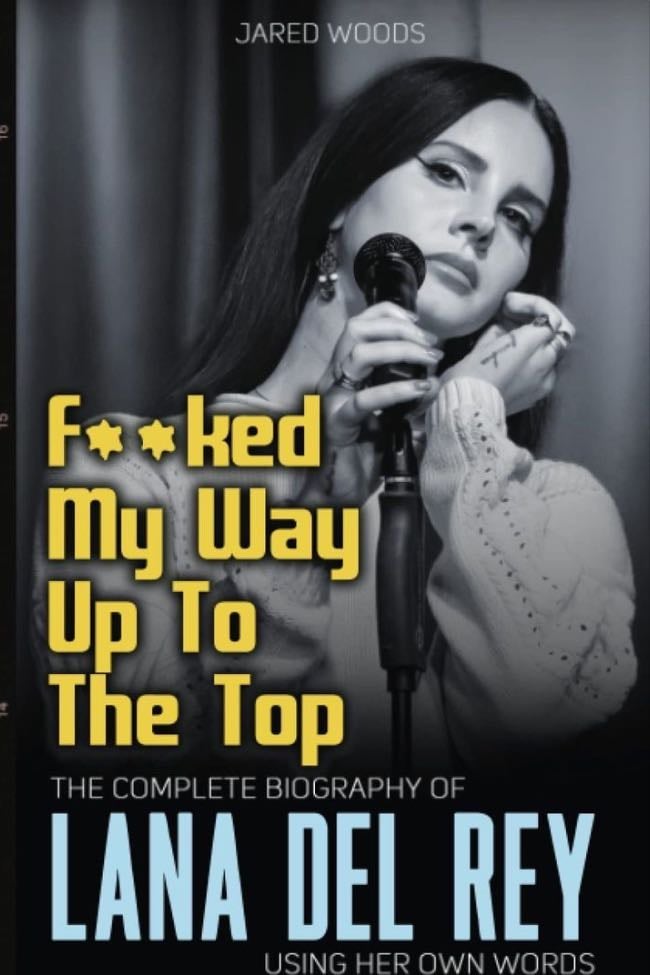 F**ked My Way Up To The Top - Biography of Lana Del Rey
