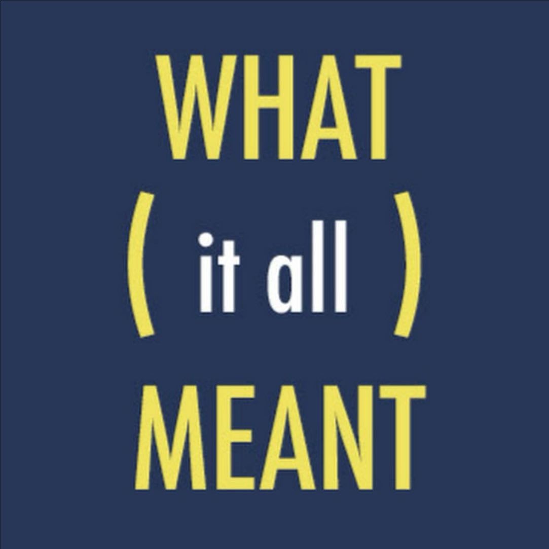 What it all Meant - @WhatitallMeant