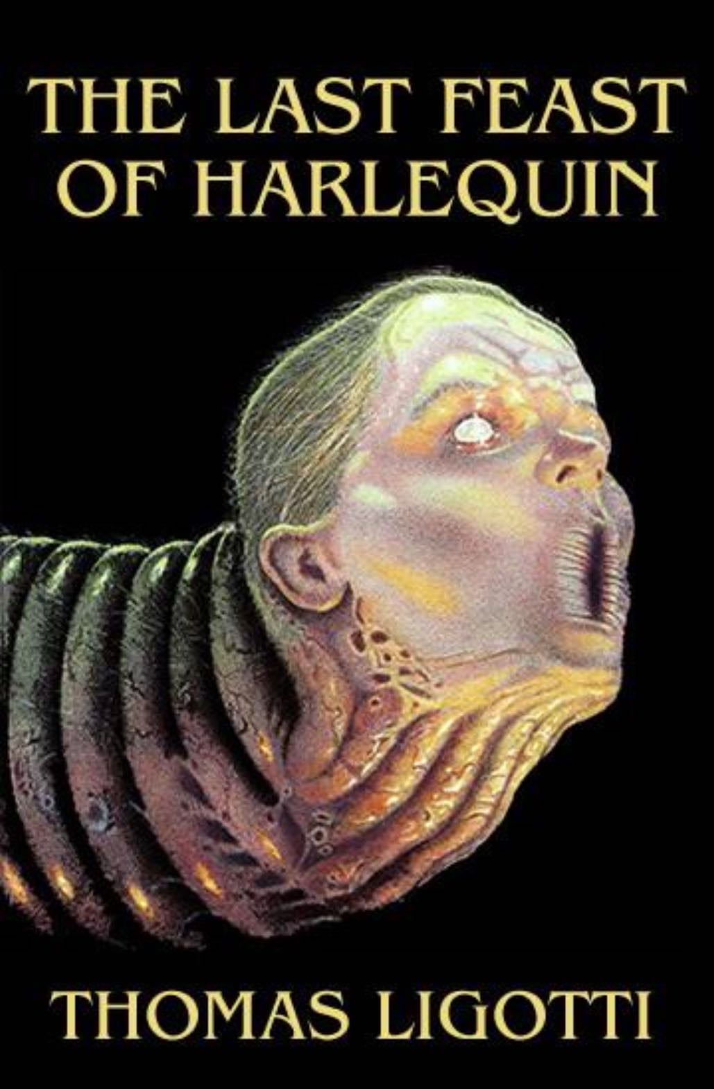The Last Feast of Harlequin - Thomas Ligotti • 1990
