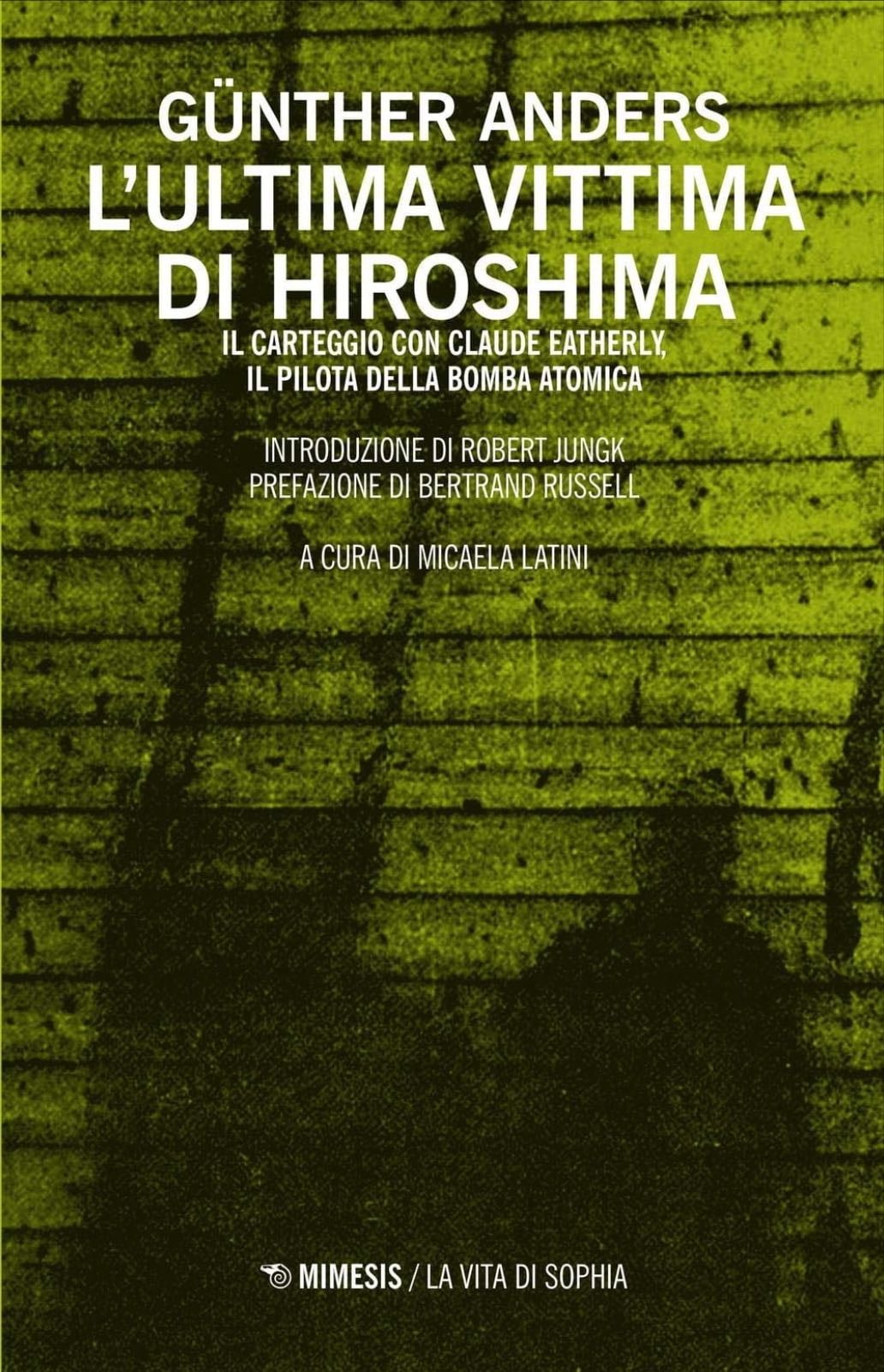 L'ultima vittima di Hiroshima. Il carteggio con Claude Eatherly, il pilota della bomba atomica - Günther Anders