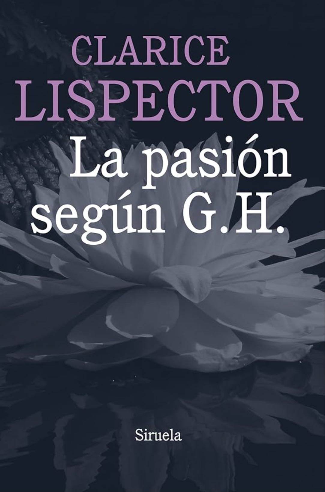 La pasión según G.H - Clarice Lispector