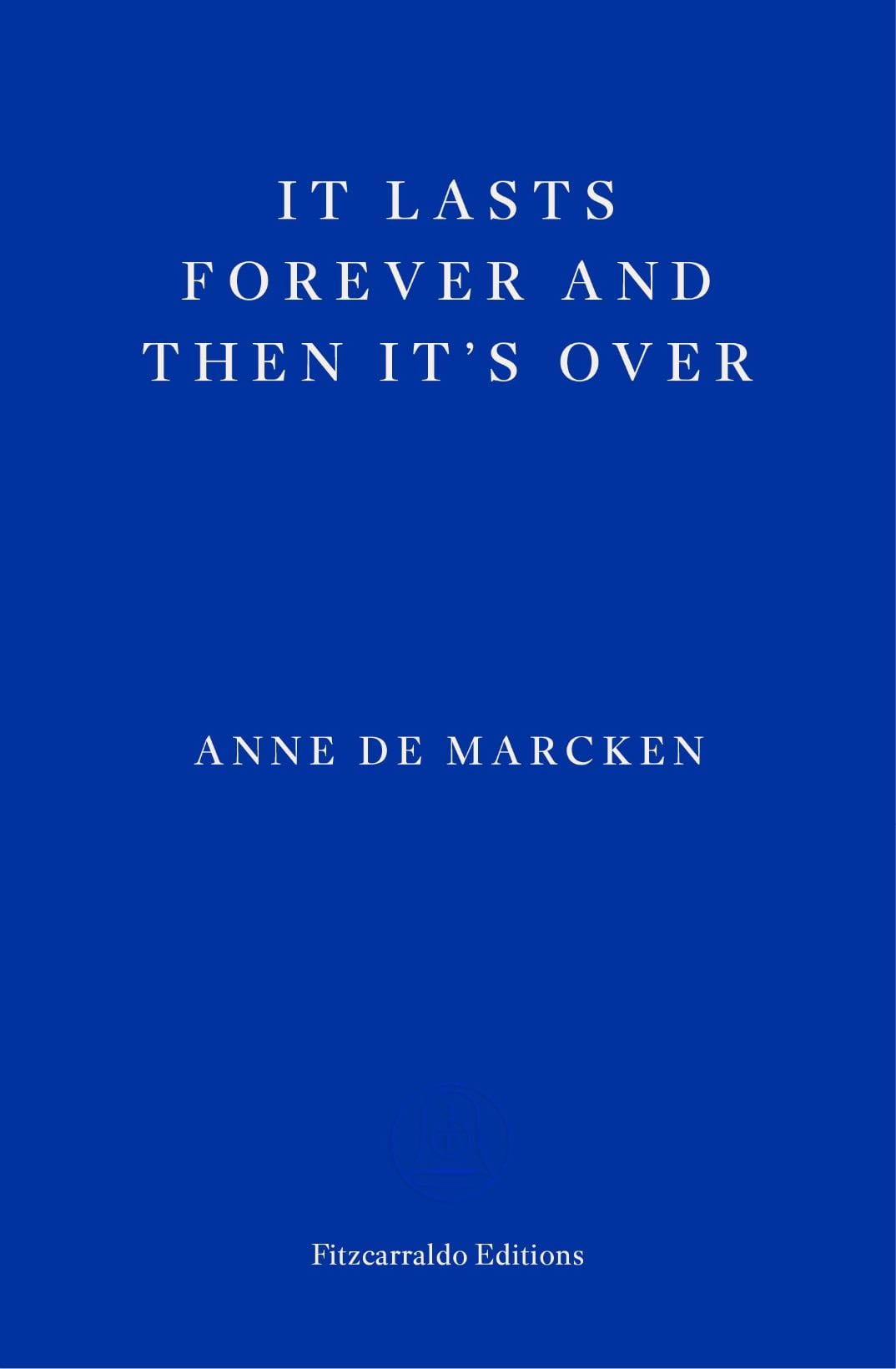 it lasts forever and then it’s over - anne de marcken