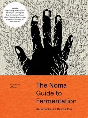 The Noma Guide to Fermentation Including koji, kombuchas, shoyus, misos, vinegars, garums, lacto-ferments, and black fruits and vegetables - René Redzepi, David Zilber · 2018