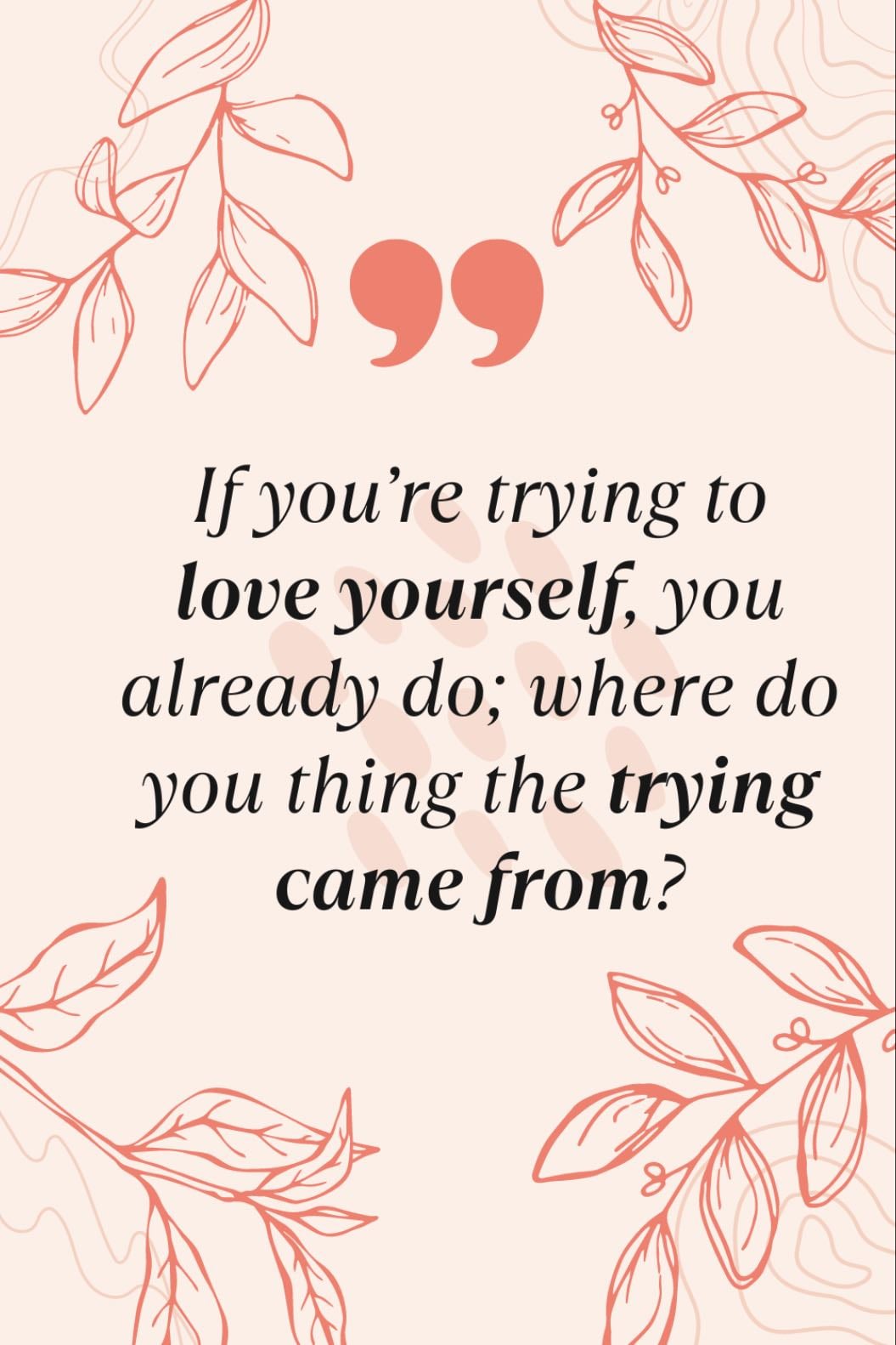 If youâre trying to love yourself, you already do